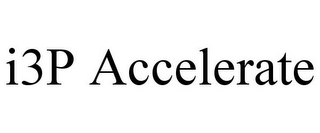 I3P ACCELERATE