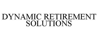 DYNAMIC RETIREMENT SOLUTIONS