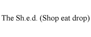 THE SH.E.D. (SHOP EAT DROP)