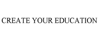 CREATE YOUR EDUCATION