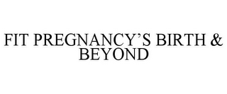 FIT PREGNANCY'S BIRTH & BEYOND