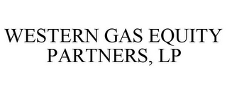 WESTERN GAS EQUITY PARTNERS, LP