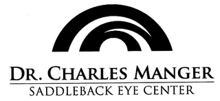 DR. CHARLES MANGER SADDLEBACK EYE CENTER