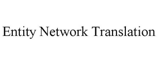 ENTITY NETWORK TRANSLATION