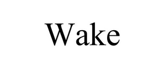 WAKE