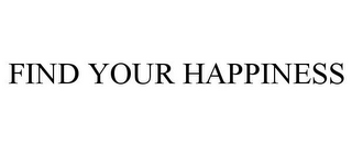 FIND YOUR HAPPINESS