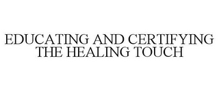 EDUCATING AND CERTIFYING THE HEALING TOUCH