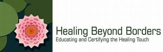 HEALING BEYOND BORDERS EDUCATING AND CERTIFYING THE HEALING TOUCH