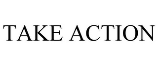 TAKE ACTION