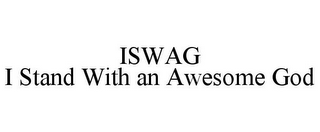 ISWAG I STAND WITH AN AWESOME GOD