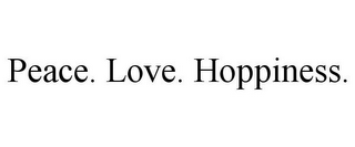 PEACE. LOVE. HOPPINESS.