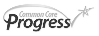 COMMON CORE PROGRESS