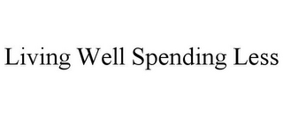 LIVING WELL SPENDING LESS