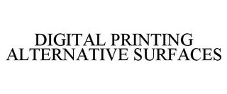 DIGITAL PRINTING ALTERNATIVE SURFACES