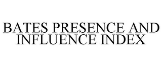 BATES PRESENCE AND INFLUENCE INDEX