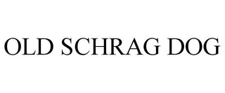 OLD SCHRAG DOG