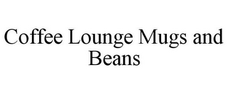 COFFEE LOUNGE MUGS AND BEANS