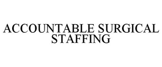 ACCOUNTABLE SURGICAL STAFFING