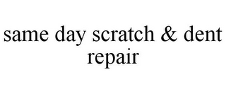 SAME DAY SCRATCH & DENT REPAIR