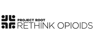 PROJECT ROOT RETHINK OPIOIDS