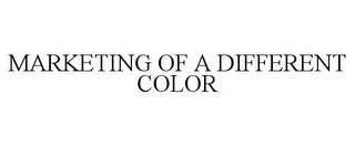 MARKETING OF A DIFFERENT COLOR