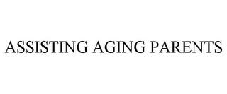 ASSISTING AGING PARENTS