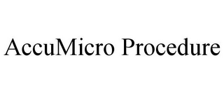 ACCUMICRO PROCEDURE