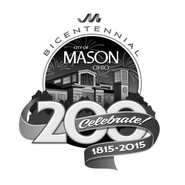 CITY OF MASON OHIO BICENTENNIAL 200 CELEBRATE! 1815·2015 MASON