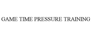 GAME TIME PRESSURE TRAINING