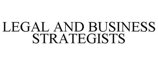 LEGAL AND BUSINESS STRATEGISTS