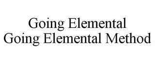 GOING ELEMENTAL GOING ELEMENTAL METHOD