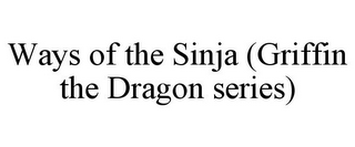 WAYS OF THE SINJA (GRIFFIN THE DRAGON SERIES)