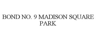 BOND NO. 9 MADISON SQUARE PARK