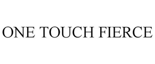 ONE TOUCH FIERCE