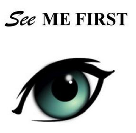 SEE ME FIRST