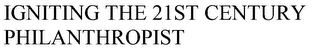 IGNITING THE 21ST CENTURY PHILANTHROPIST