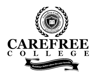 CAREFREE COLLEGE ERUDIO CONSCIENTIA CLEMENTIA LIBERTAS BUILDING A BETTER PLACE FOR YOUR BENEFIT EST. 2013 IN CAVE CREEK, ARIZONA CAREFREE COLLEGE BUILDING A BETTER PLACE FOR YOUR BENEFIT