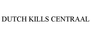 DUTCH KILLS CENTRAAL