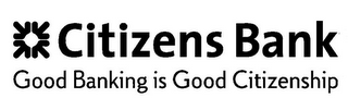 CITIZENS BANK GOOD BANKING IS GOOD CITIZENSHIP