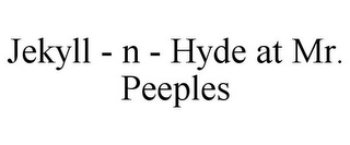 JEKYLL - N - HYDE AT MR. PEEPLES