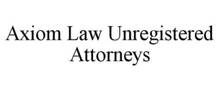 AXIOM LAW UNREGISTERED ATTORNEYS