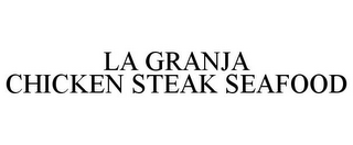 LA GRANJA CHICKEN STEAK SEAFOOD