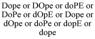 DOPE OR DOPE OR DOPE OR DOPE OR DOPE OR DOPE OR DOPE OR DOPE OR DOPE OR DOPE