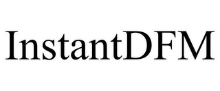 INSTANTDFM