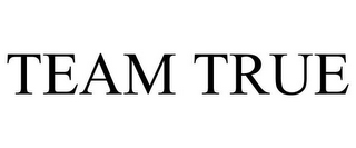 TEAM TRUE