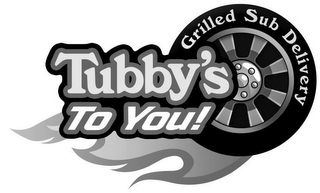 TUBBY'S TO YOU! GRILLED SUB DELIVERY