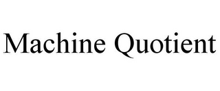 MACHINE QUOTIENT