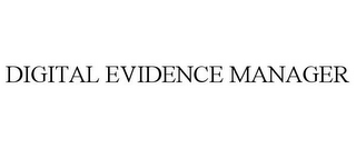 DIGITAL EVIDENCE MANAGER