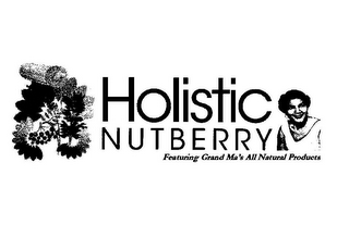 HOLISTIC NUTBERRY FEATURING GRAND MA'S ALL NATURAL PRODUCTS