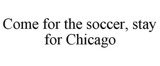 COME FOR THE SOCCER, STAY FOR CHICAGO